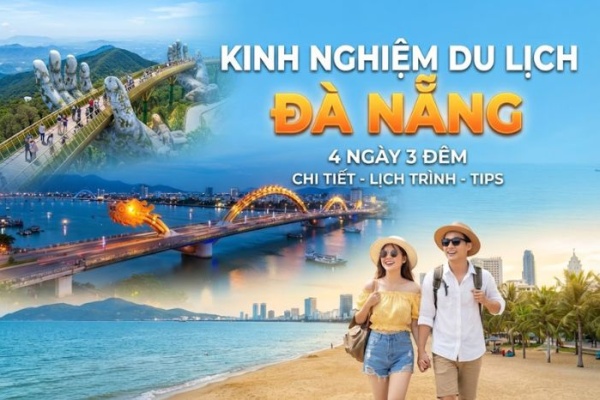 Du lịch Đà Nẵng 4 ngày 3 đêm: lịch trình, chi phí và các lỗi hay mắc