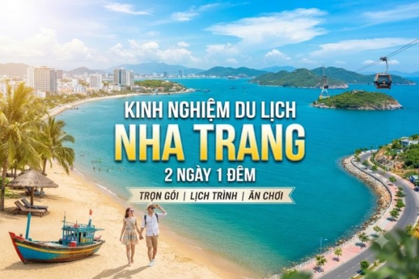 Du lịch Nha Trang 2 ngày 1 đêm: ưu tiên gì, bỏ gì và những lỗi khiến chuyến đi phí thời gian